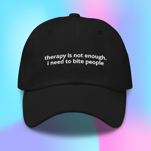 Therapy Is Not Enough. I Need To Bite People Hat