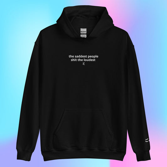 The Saddest People Shit The Loudest :( Hoodie